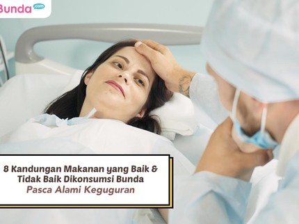 8 Kandungan Makanan yang Baik & Tidak Baik Dikonsumsi Bunda Pasca Alami Keguguran