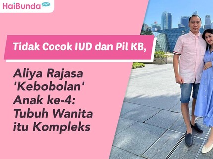 Tak Cocok IUD dan Pil KB, Aliya Rajasa 'Kebobolan' Anak ke-4: Tubuh Wanita itu Kompleks