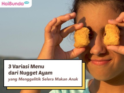 3 Variasi Menu dari Nugget Ayam yang Menggelitik Selera Makan Anak