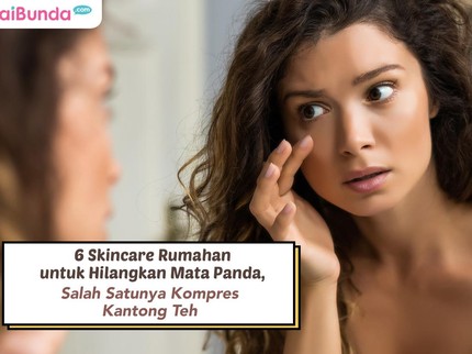 6 Skincare Rumahan untuk Hilangkan Mata Panda, Salah Satunya Kompres Kantong Teh