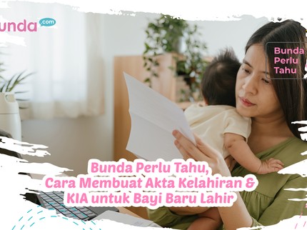 Bunda Perlu Tahu, Cara Membuat Akta Kelahiran & KIA untuk Bayi Baru Lahir