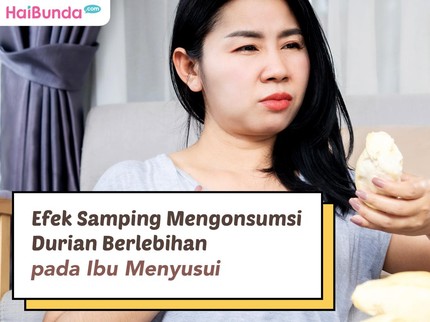 Efek Samping Mengonsumsi Durian Berlebihan pada Ibu Menyusui