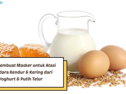 Cara Membuat Masker untuk Atasi Payudara Kendur dari Yoghurt & Putih Telur