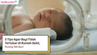 5 Tips Agar Bayi Tidak Tertukar di Rumah Sakit, Penting Nih Bun!