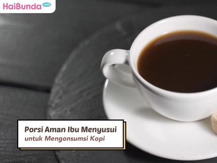 Porsi Aman Ibu Menyusui untuk Mengonsumsi Kopi