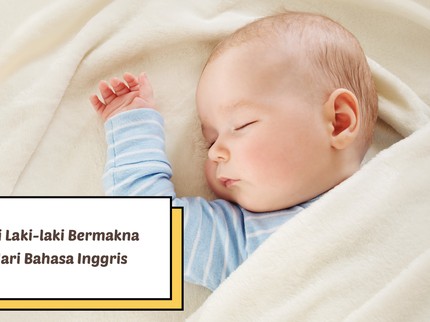 15 Nama Bayi Laki-laki Bermakna Bijaksana dari Bahasa Inggris