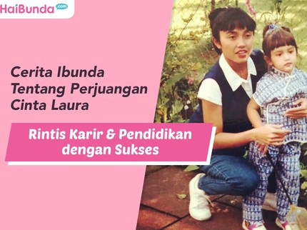 Cerita Ibunda Tentang Perjuangan Cinta Laura Rintis Karir & Pendidikan dengan Sukses