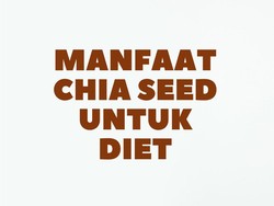 6 Manfaat Chia Seed untuk Diet Sehat, Yuk Dicoba Biar Langsing