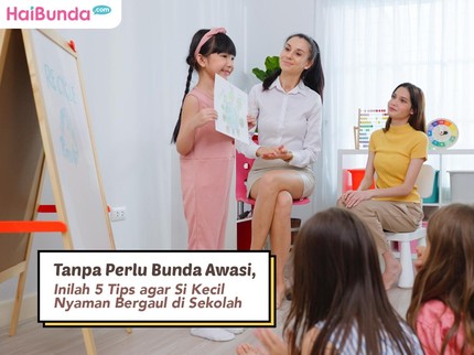 Tanpa Perlu Bunda Awasi, Inilah 5 Tips agar Si Kecil Nyaman Bergaul di Sekolah
