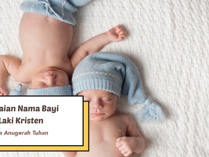 Bermakna Anugerah Tuhan, 10 Rangkaian Nama Bayi Laki-Laki Kristen