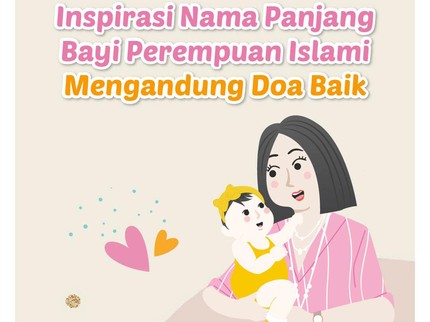Inspirasi Nama Panjang Bayi Perempuan Islami Mengandung Doa Baik