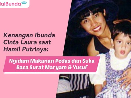 Kenangan Ibunda Cinta Laura saat Hamil: Ngidam Makanan Pedas dan Baca Surat Maryam & Yusuf