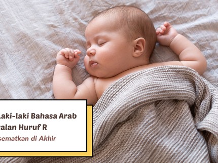 15 Nama Bayi Laki-laki Bahasa Arab Berawalan Huruf R, Cocok Disematkan di Akhir