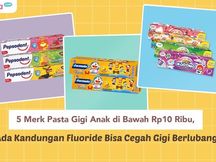 5 Merk Pasta Gigi Anak di Bawah Rp10 Ribu, Ada Kandungan Fluoride Bisa Cegah Gigi Berlubang