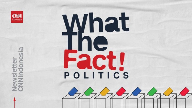 Saat ini, CNN Indonesia punya newsletter yang khusus membahas isu-isu politik dan pemilu, yaitu What The Fact! Politics.