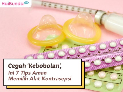 Cegah 'Kebobolan', Ini 7 Tips Aman Memilih Alat Kontrasepsi