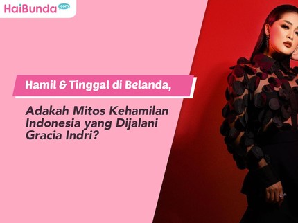 Hamil & Tinggal di Belanda, Adakah Mitos Kehamilan Indonesia yang Dijalani Gracia Indri?