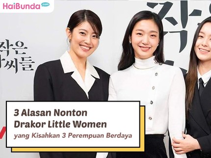 3 Alasan Nonton Drakor Little Women yang Kisahkan 3 Perempuan Berdaya