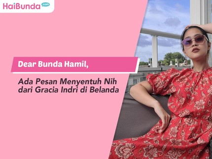 Dear Bunda Hamil, Ada Pesan Menyentuh Nih dari Gracia Indri di Belanda