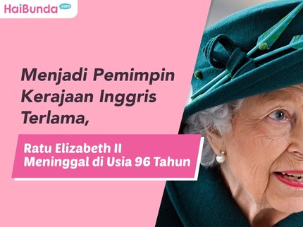 Menjadi Pemimpin Kerajaan Inggris Terlama, Ratu Elizabeth II Meninggal di Usia 96 Tahun
