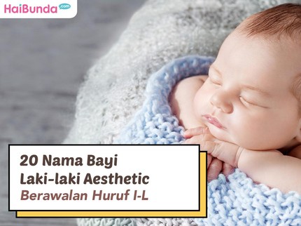 20 Nama Bayi Laki-laki Aesthetic Berawalan Huruf I-L