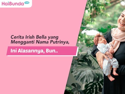 Cerita Irish Bella yang Mengganti Nama Putrinya, Ini Alasannya, Bun..