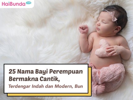 25 Nama Bayi Perempuan Bermakna Cantik, Terdengar Indah dan Modern, Bun