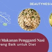 3 Makanan Pengganti Nasi, Baik untuk Diet dan Kenyang Lebih Lama