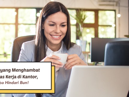 4 Kebiasaan yang Menghambat Produktivitas Kerja di Kantor, Yuk Coba Hindari Bun!