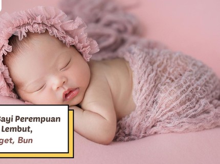 20 Nama Bayi Perempuan Bermakna Lembut, Indah Banget, Bun
