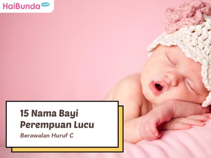 15 Nama Bayi Perempuan Lucu Berawalan Huruf C
