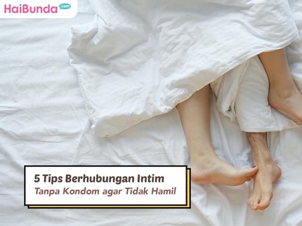 5 Tips Berhubungan Intim Tanpa Kondom agar Tidak Hamil