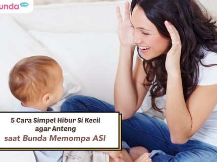 5 Cara Simpel Hibur Si Kecil agar Anteng saat Bunda Memompa ASI
