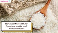 3 Cara Mudah Membuat Masker Tepung Beras Untuk Berbagai Masalah Kulit Wajah