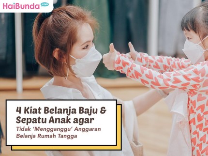 4 Kiat Belanja Baju & Sepatu Anak agar Tidak 'Mengganggu' Anggaran Belanja Rumah Tangga