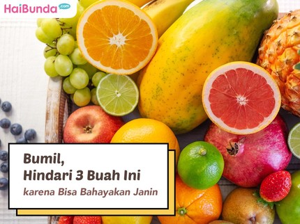 Bumil, Hindari 3 Buah Ini karena Bisa Bahayakan Janin