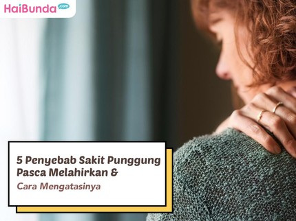 5 Penyebab Sakit Punggung Pasca Melahirkan & Cara Mengatasinya