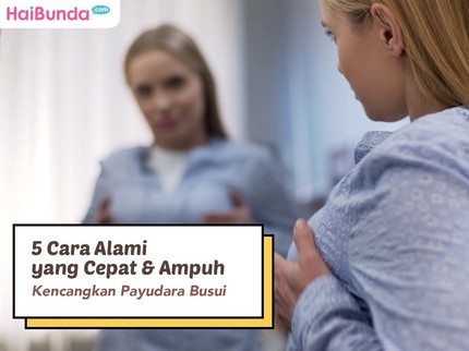 5 Cara Alami yang Cepat & Ampuh Kencangkan Payudara Busui