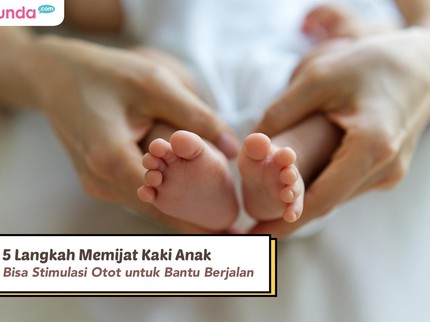 5 Langkah Memijat Kaki Anak yang Bisa Stimulasi Otot untuk Bantu Berjalan