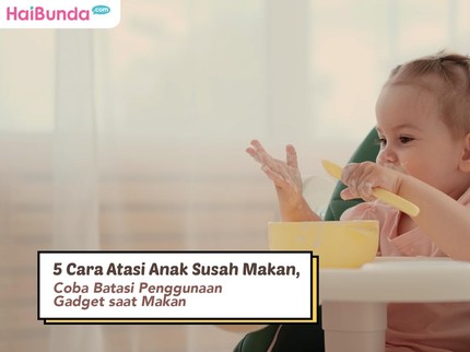 5 Cara Atasi Anak Susah Makan, Coba Batasi Penggunaan Gadget saat Makan