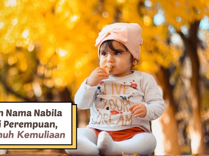 5 Rangkaian Nama Nabila untuk Bayi Perempuan, Indah & Penuh Kemuliaan