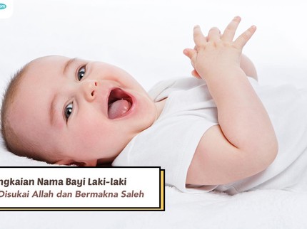 10 Rangkaian Nama Bayi Laki-laki yang Disukai Allah Bermakna Saleh
