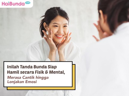 Inilah Tanda Bunda Siap Hamil secara Fisik & Mental, Merasa Cantik hingga Lonjakan Emosi