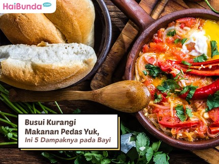 Busui Kurangi Makanan Pedas Yuk, Ini 5 Dampaknya pada Bayi