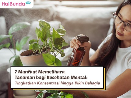 7 Manfaat Memelihara Tanaman bagi Kesehatan Mental: Tingkatkan Konsentrasi hingga Bikin Bahagia