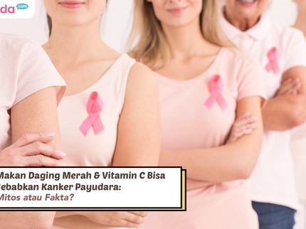 Mitos atau Fakta: Makan Daging Merah & Vitamin C Bisa Sebabkan Kanker Payudara?