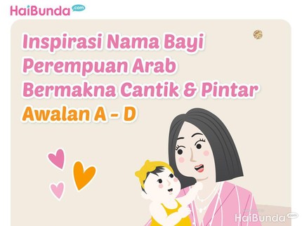 Inspirasi Nama Bayi Perempuan Arab Bermakna Cantik & Pintar Awalan A-D