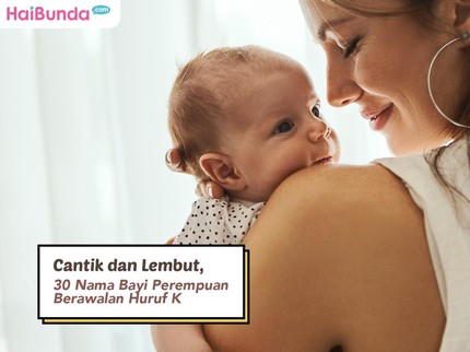 Cantik dan Lembut, 30 Nama Bayi Perempuan Berawalan Huruf K