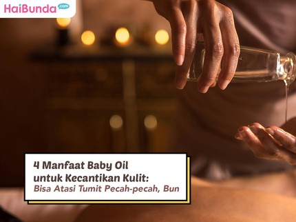 4 Manfaat Baby Oil untuk Kecantikan Kulit: Bisa Atasi Tumit Pecah-pecah, Bun