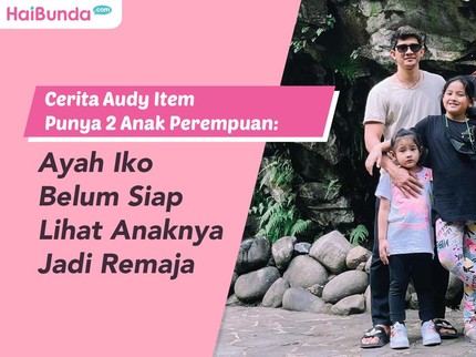 Cerita Audy Item Punya 2 Anak Perempuan: Ayah Iko Belum Siap Lihat Anaknya Jadi Remaja